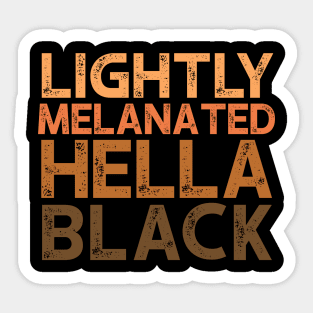 Lightly Melanated Hella Black - African American Pride Sticker